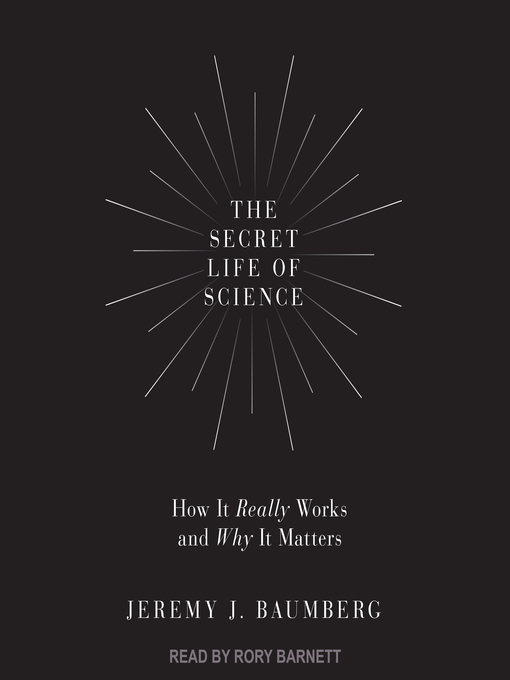 Title details for The Secret Life of Science by Jeremy J. Baumberg - Available